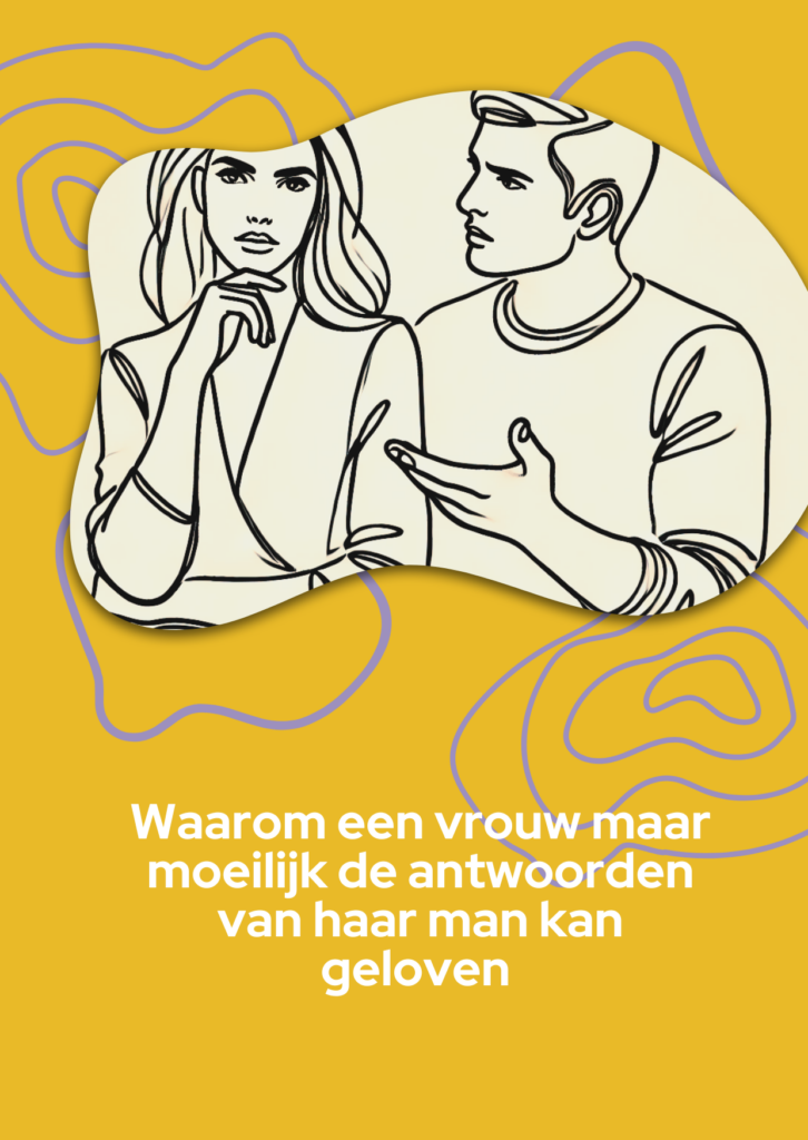 Waarom een vrouw maar moeilijk de antwoorden van haar man kan geloven