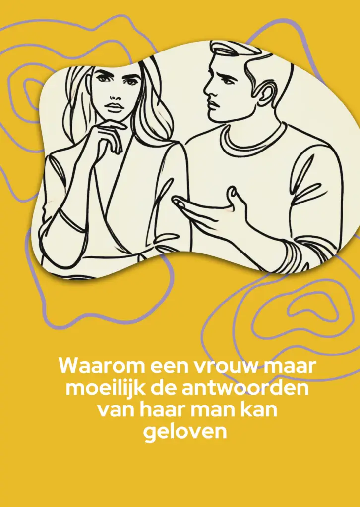 Waarom een vrouw maar moeilijk de antwoorden van haar man kan geloven